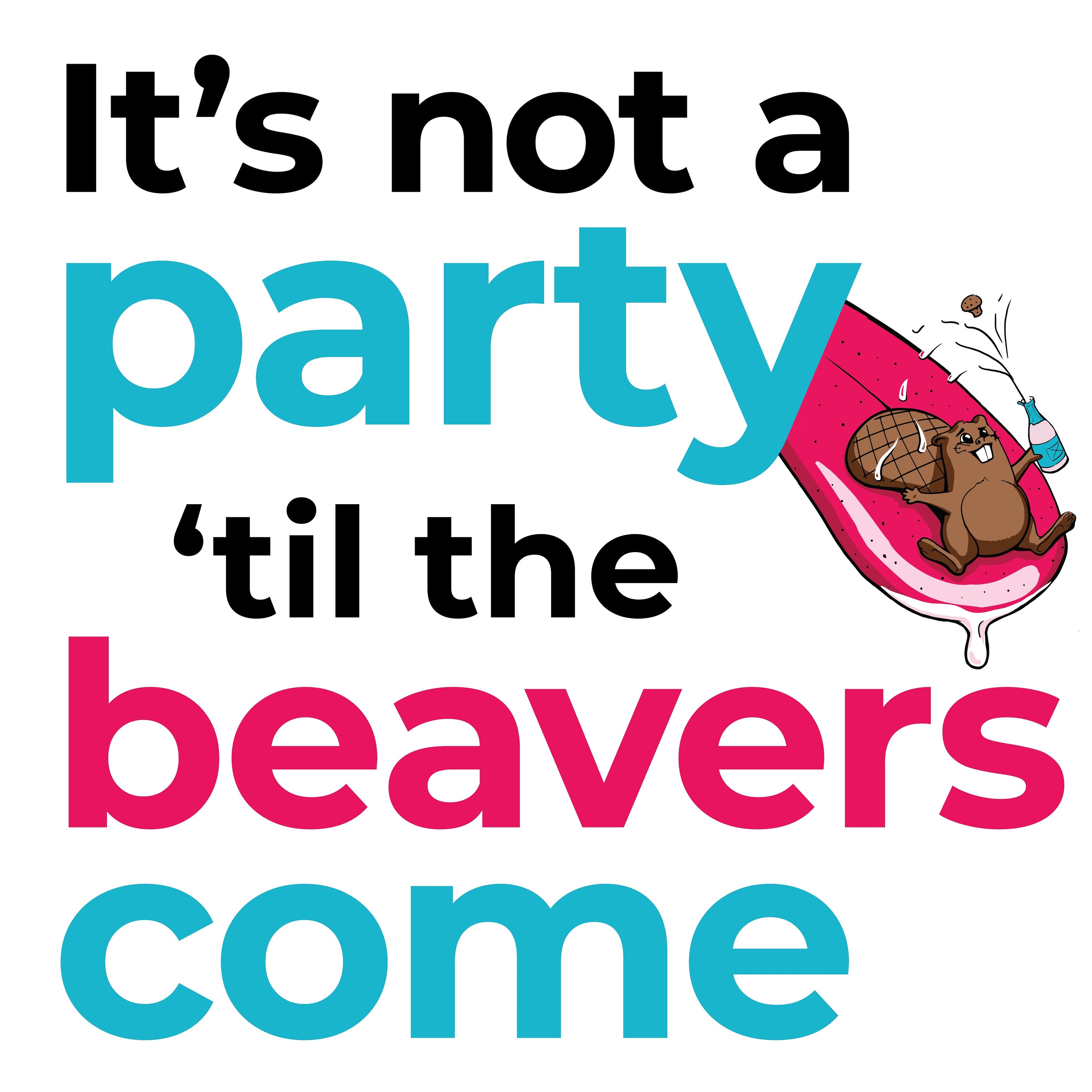 It's Not a Party 'til the Beavers Come Tumbler